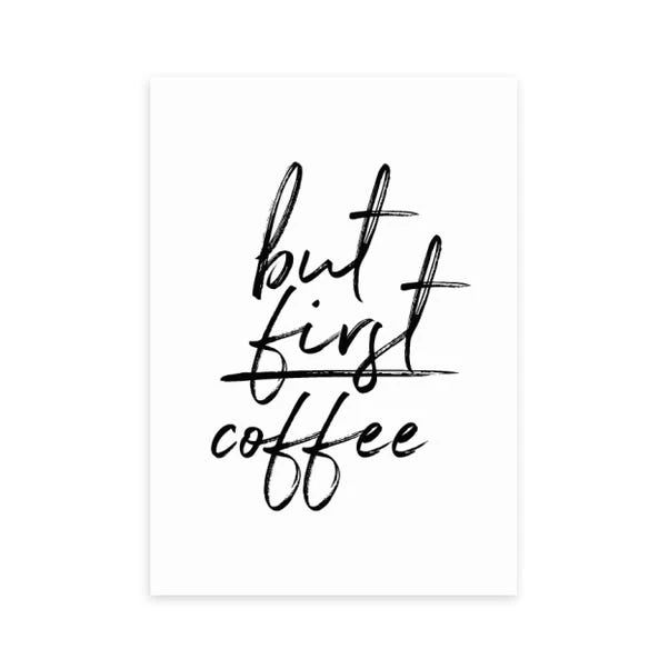 East End Prints But First Coffee Print