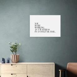 East End Prints You Were Working As A Waitress Print